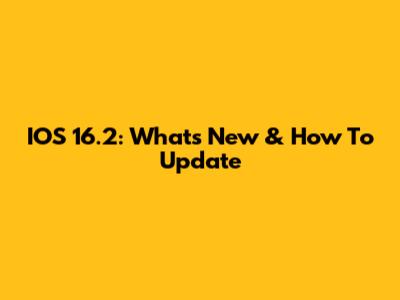 IOS 16.2: What's New & How To Update