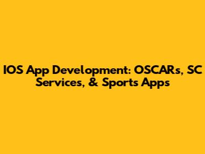 IOS App Development: OSCARs, SC Services, & Sports Apps