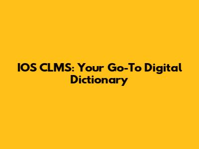 IOS CLMS: Your Go-To Digital Dictionary