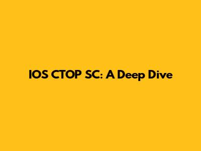 IOS CTOP SC: A Deep Dive