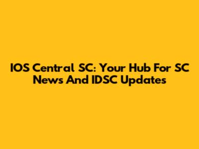 IOS Central SC: Your Hub For SC News And IDSC Updates