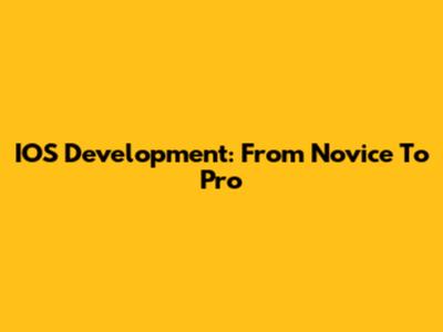 IOS Development: From Novice To Pro