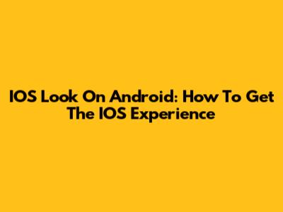 IOS Look On Android: How To Get The IOS Experience