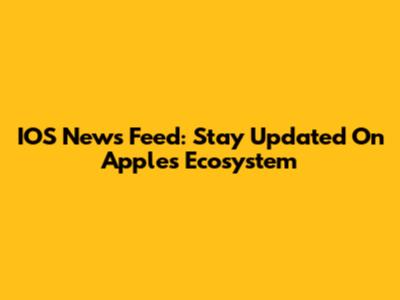 IOS News Feed: Stay Updated On Apple's Ecosystem