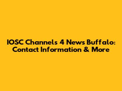 IOSC Channels 4 News Buffalo: Contact Information & More