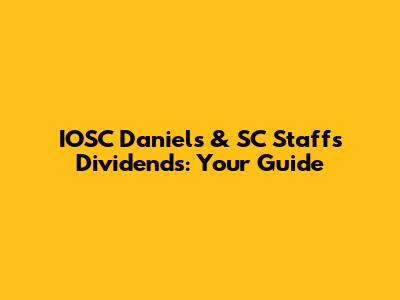 IOSC Daniel's & SC Staff's Dividends: Your Guide