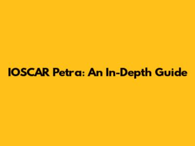 IOSCAR Petra: An In-Depth Guide