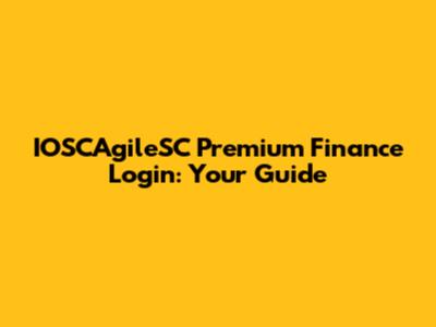 IOSCAgileSC Premium Finance Login: Your Guide