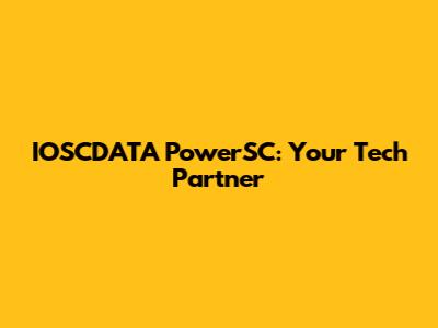 IOSCDATA PowerSC: Your Tech Partner