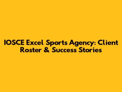 IOSCE Excel Sports Agency: Client Roster & Success Stories