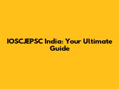 IOSCJEPSC India: Your Ultimate Guide