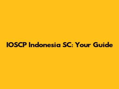IOSCP Indonesia SC: Your Guide
