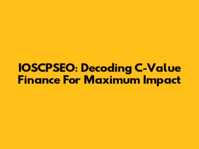 IOSCPSEO: Decoding C-Value Finance For Maximum Impact