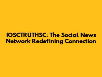 IOSCTRUTHSC: The Social News Network Redefining Connection