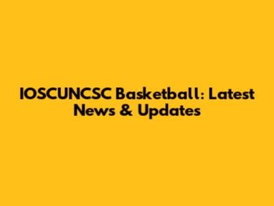 IOSCUNCSC Basketball: Latest News & Updates