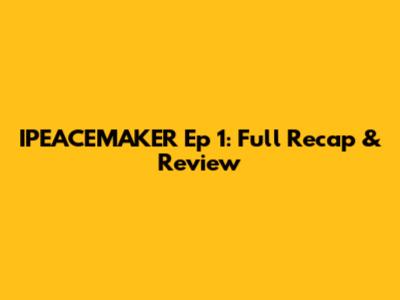 IPEACEMAKER Ep 1: Full Recap & Review