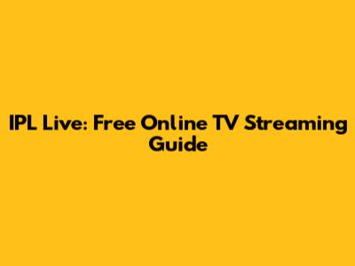 IPL Live: Free Online TV Streaming Guide