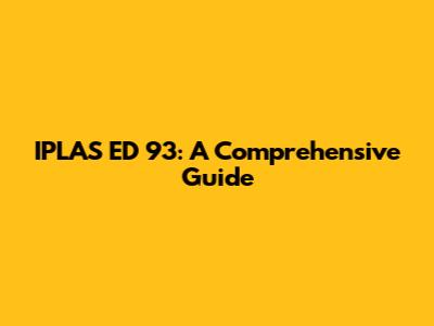 IPLAS ED 93: A Comprehensive Guide