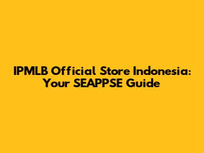 IPMLB Official Store Indonesia: Your SEAPPSE Guide