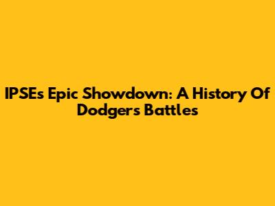 IPSE's Epic Showdown: A History Of Dodgers Battles