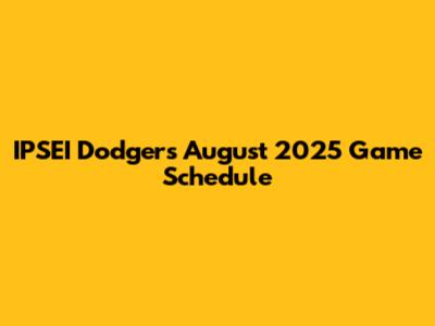 IPSEI Dodgers' August 2025 Game Schedule