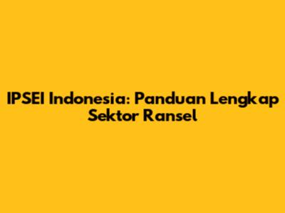 IPSEI Indonesia: Panduan Lengkap Sektor Ransel