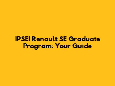 IPSEI Renault SE Graduate Program: Your Guide