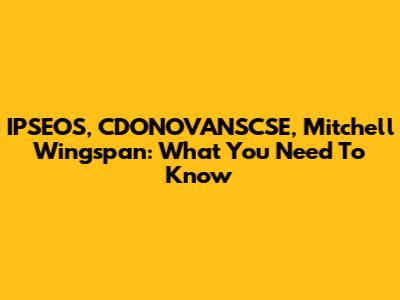 IPSEOS, CDONOVANSCSE, Mitchell Wingspan: What You Need To Know