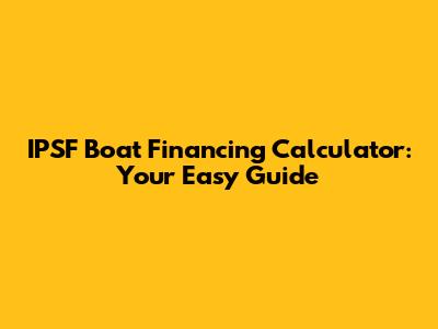 IPSF Boat Financing Calculator: Your Easy Guide