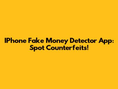IPhone Fake Money Detector App: Spot Counterfeits!