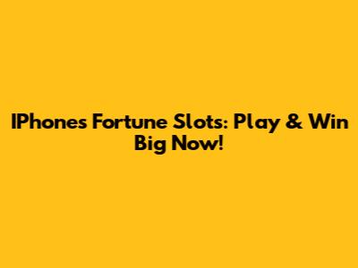 IPhones Fortune Slots: Play & Win Big Now!