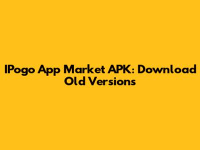 IPogo App Market APK: Download Old Versions