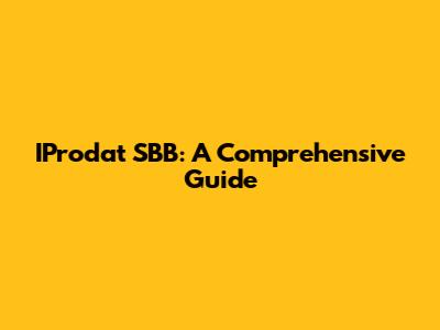 IProdat SBB: A Comprehensive Guide