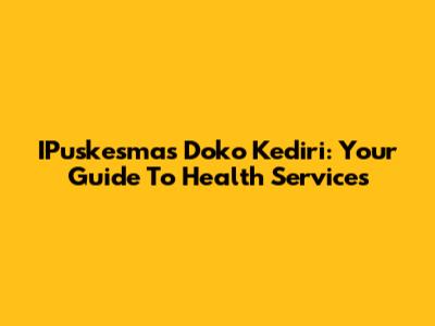 IPuskesmas Doko Kediri: Your Guide To Health Services