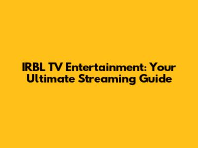 IRBL TV Entertainment: Your Ultimate Streaming Guide