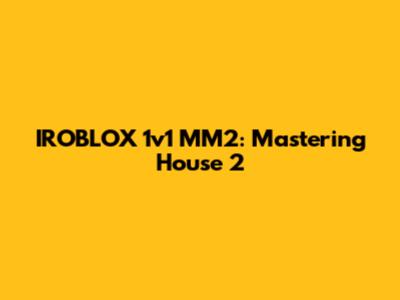 IROBLOX 1v1 MM2: Mastering House 2