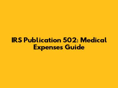 IRS Publication 502: Medical Expenses Guide