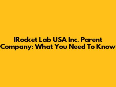 IRocket Lab USA Inc. Parent Company: What You Need To Know