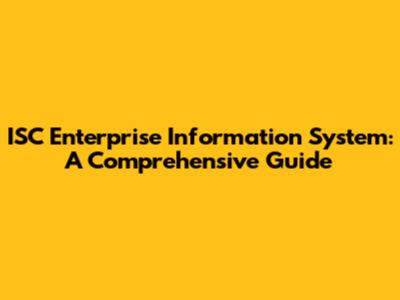 ISC Enterprise Information System: A Comprehensive Guide