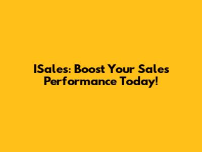 ISales: Boost Your Sales Performance Today!