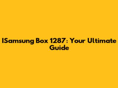 ISamsung Box 1287: Your Ultimate Guide