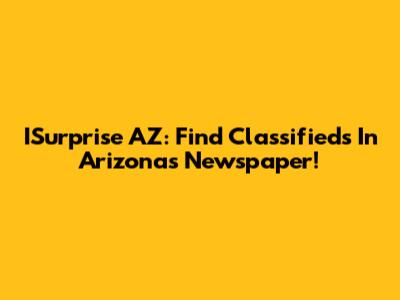 ISurprise AZ: Find Classifieds In Arizona's Newspaper!
