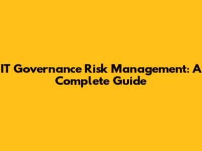 IT Governance Risk Management: A Complete Guide