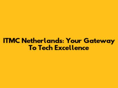 ITMC Netherlands: Your Gateway To Tech Excellence