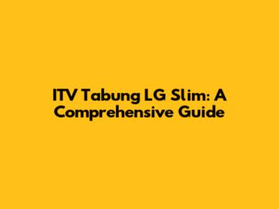 ITV Tabung LG Slim: A Comprehensive Guide