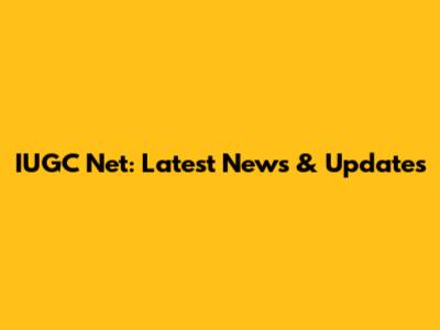 IUGC Net: Latest News & Updates