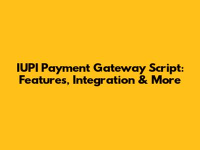 IUPI Payment Gateway Script: Features, Integration & More