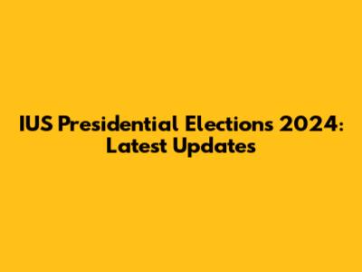 IUS Presidential Elections 2024: Latest Updates