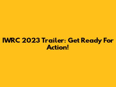 IWRC 2023 Trailer: Get Ready For Action!