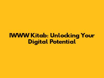 IWWW Kitab: Unlocking Your Digital Potential